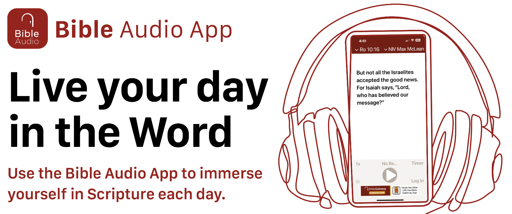 Live your day in the Word. Use the Bible Audio App to immerse yourself in Scripture each day