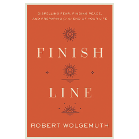 Finish Line: Dispelling Fear, Finding Peace, and Preparing for the End of Your Life