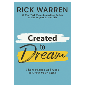 Created to Dream: The 6 Phases God Uses to Grow Your Faith by Rick Warren