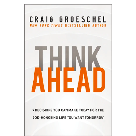 Think Ahead by Craig Groeschel